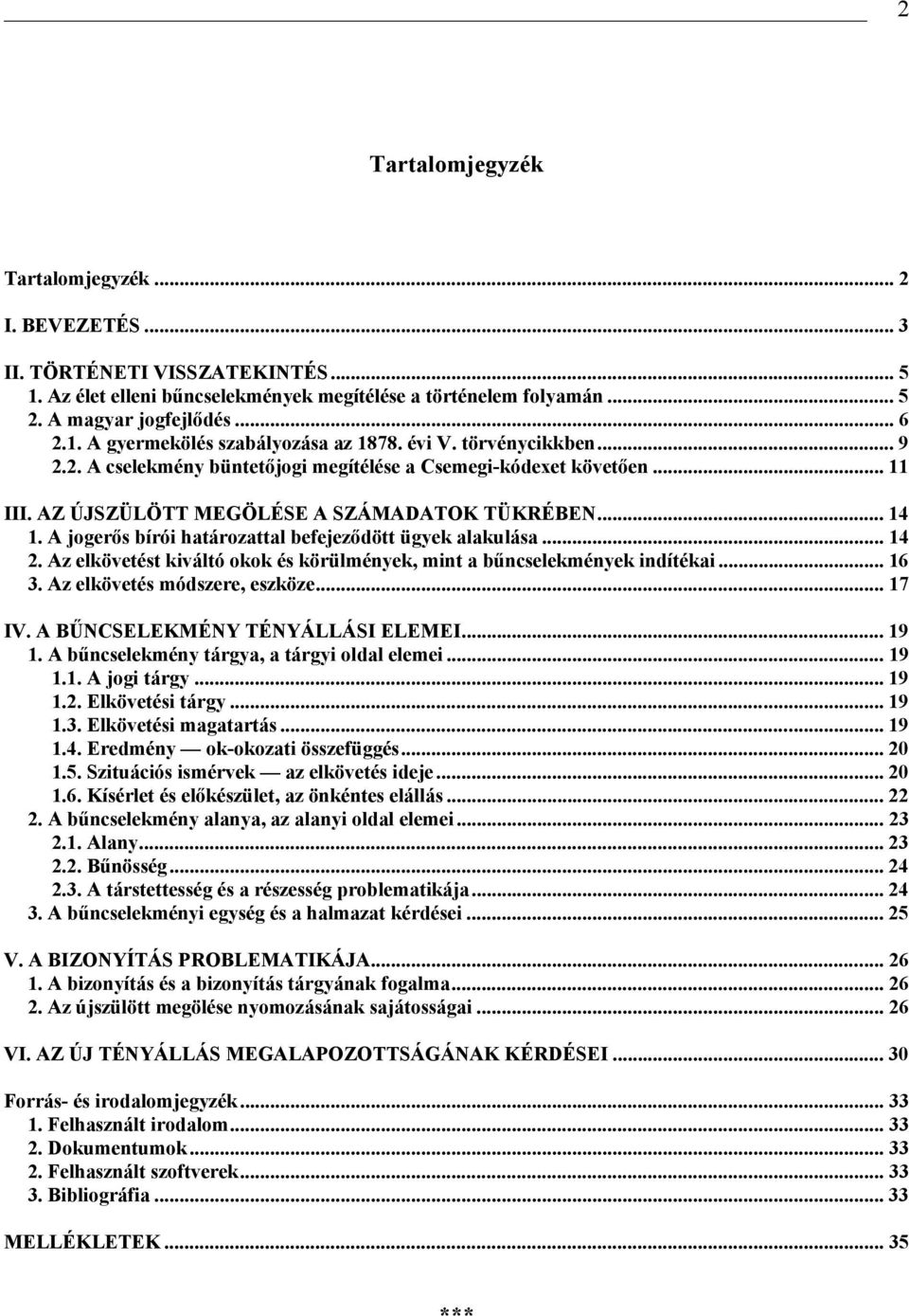 A jogerős bírói határozattal befejeződött ügyek alakulása... 14 2. Az elkövetést kiváltó okok és körülmények, mint a bűncselekmények indítékai... 16 3. Az elkövetés módszere, eszköze... 17 IV.