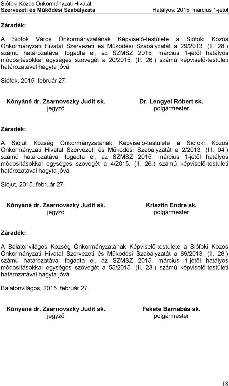 február 27. Kónyáné dr. Zsarnovszky Judit sk. jegyző Dr. Lengyel Róbert sk.