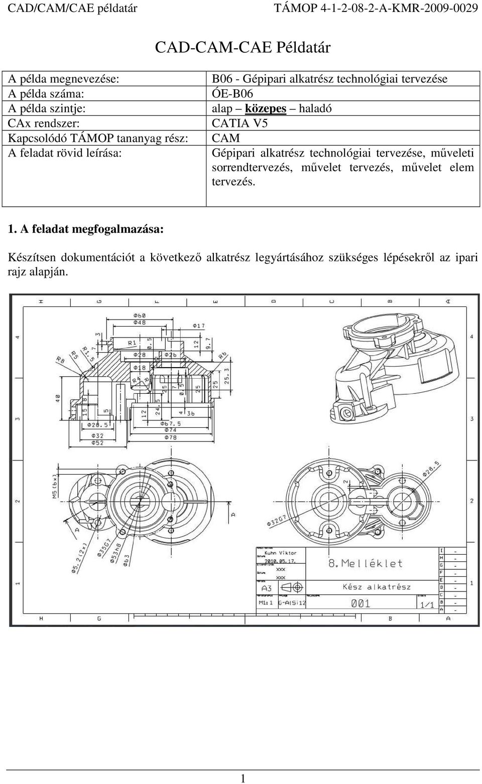 Gépipari alkatrész technológiai tervezése, műveleti sorrendtervezés, művelet tervezés, művelet elem tervezés. 1.