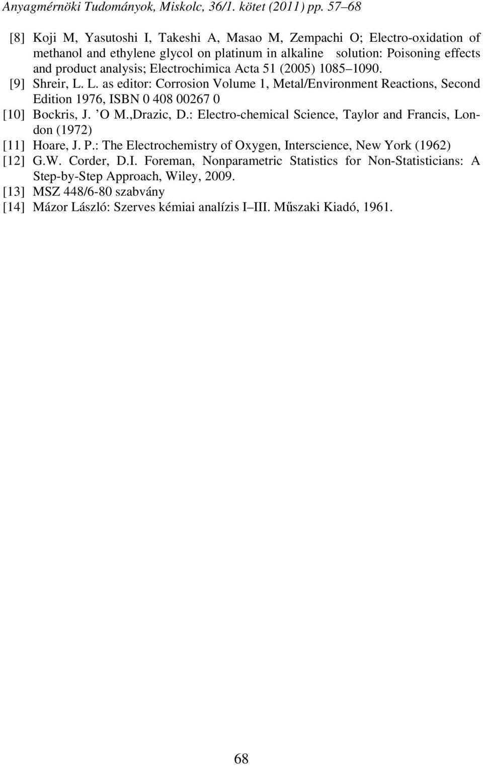 ,Drazic, D.: Electro-chemical Science, Taylor and Francis, London (1972) [11] Hoare, J. P.: The Electrochemistry of Oxygen, In