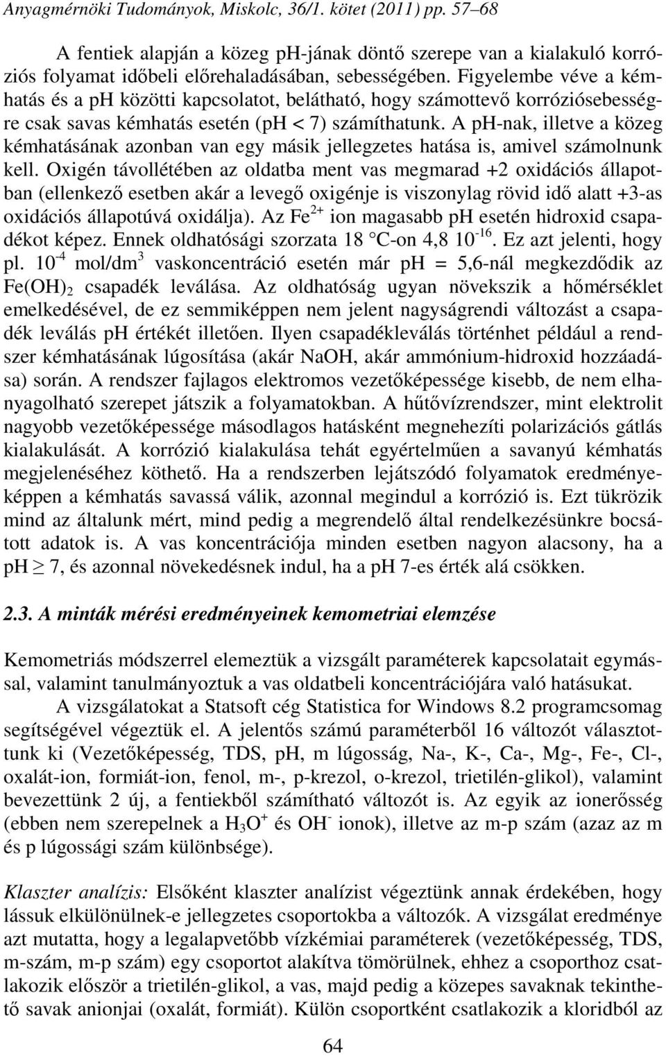 A ph-nak, illetve a közeg kémhatásának azonban van egy másik jellegzetes hatása is, amivel számolnunk kell.