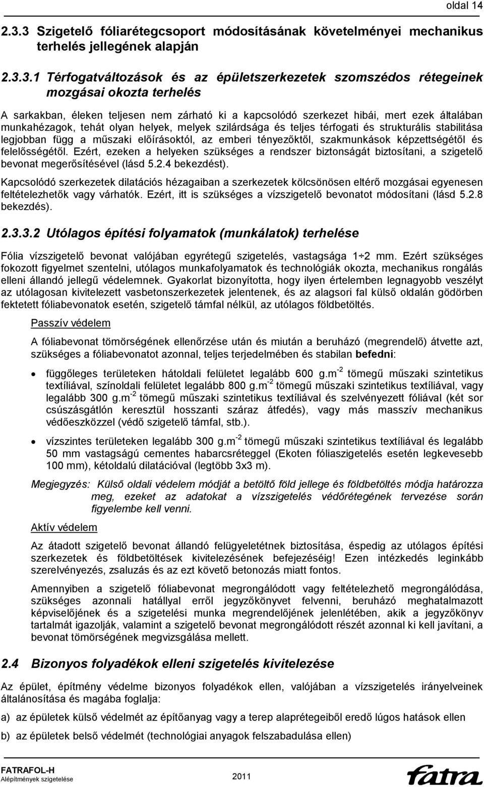 sarkakban, éleken teljesen nem zárható ki a kapcsolódó szerkezet hibái, mert ezek általában munkahézagok, tehát olyan helyek, melyek szilárdsága és teljes térfogati és strukturális stabilitása