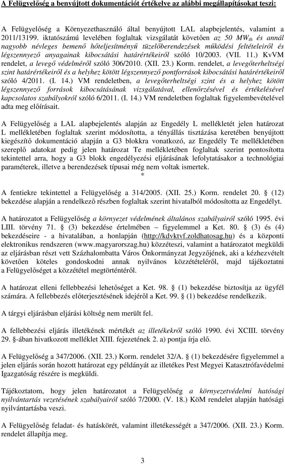 határértékeiről szóló 10/2003. (VII. 11.) KvVM rendelet, a levegő védelméről szóló 306/2010. (XII. 23.) Korm.