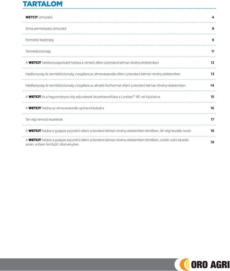 WETCIT és a hagyományos olaj adjuvánsok összehasonlítása a Lorsban 4E-vel kijuttatva 15 A WETCIT hatása az almavarasodás spóracsírázására 16 Tél végi lemosó kezelések 17 A WETCIT hatása a gyapjas
