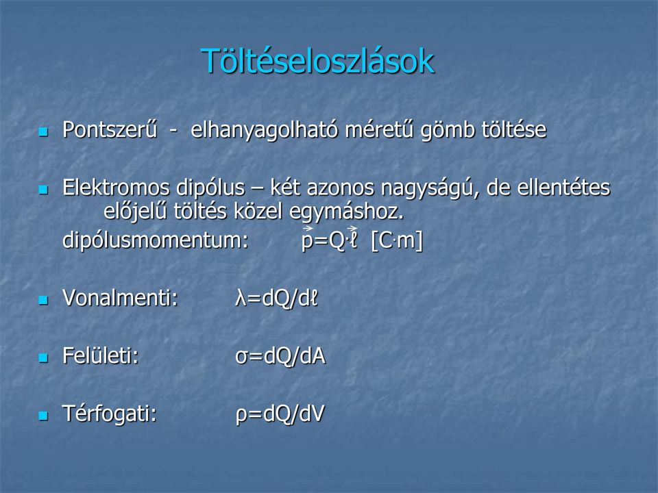 ellentétes előjelű töltés közel egymáshoz.