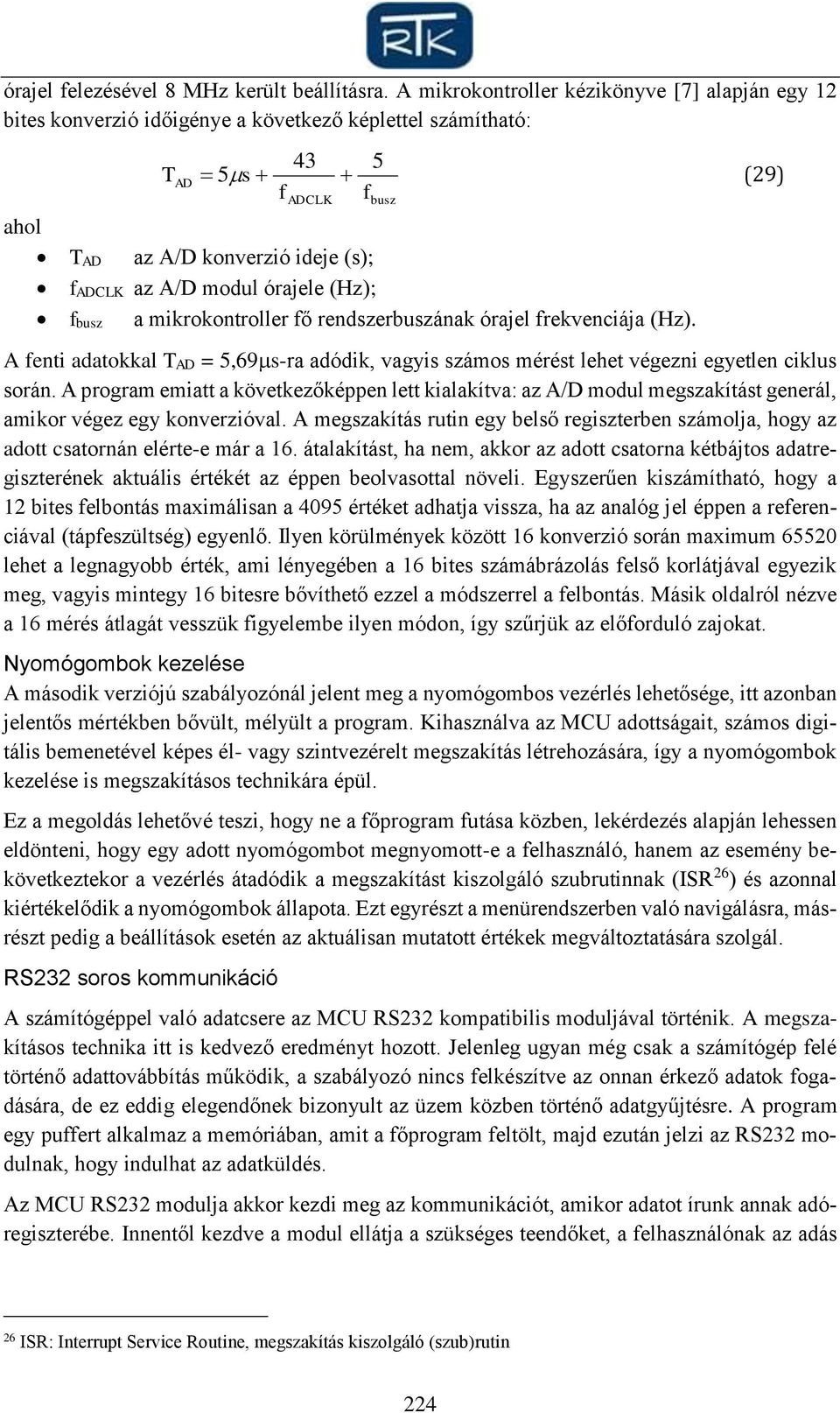 fbusz a mikrokontroller fő rendszerbuszának órajel frekvenciája (Hz). 5 f busz A fenti adatokkal TAD = 5,69s-ra adódik, vagyis számos mérést lehet végezni egyetlen ciklus során.