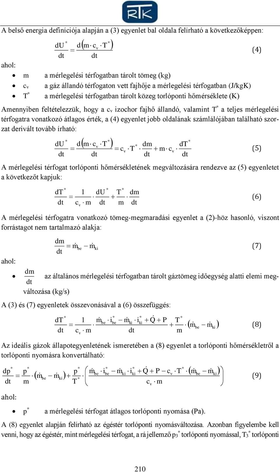 térfogatra vonatkozó átlagos érték, a (4) egyenlet jobb oldalának számlálójában található szorzat derivált tovább írható: du d mcv T c T v dm dt mcv A mérlegelési térfogat torlóponti hőmérsékletének