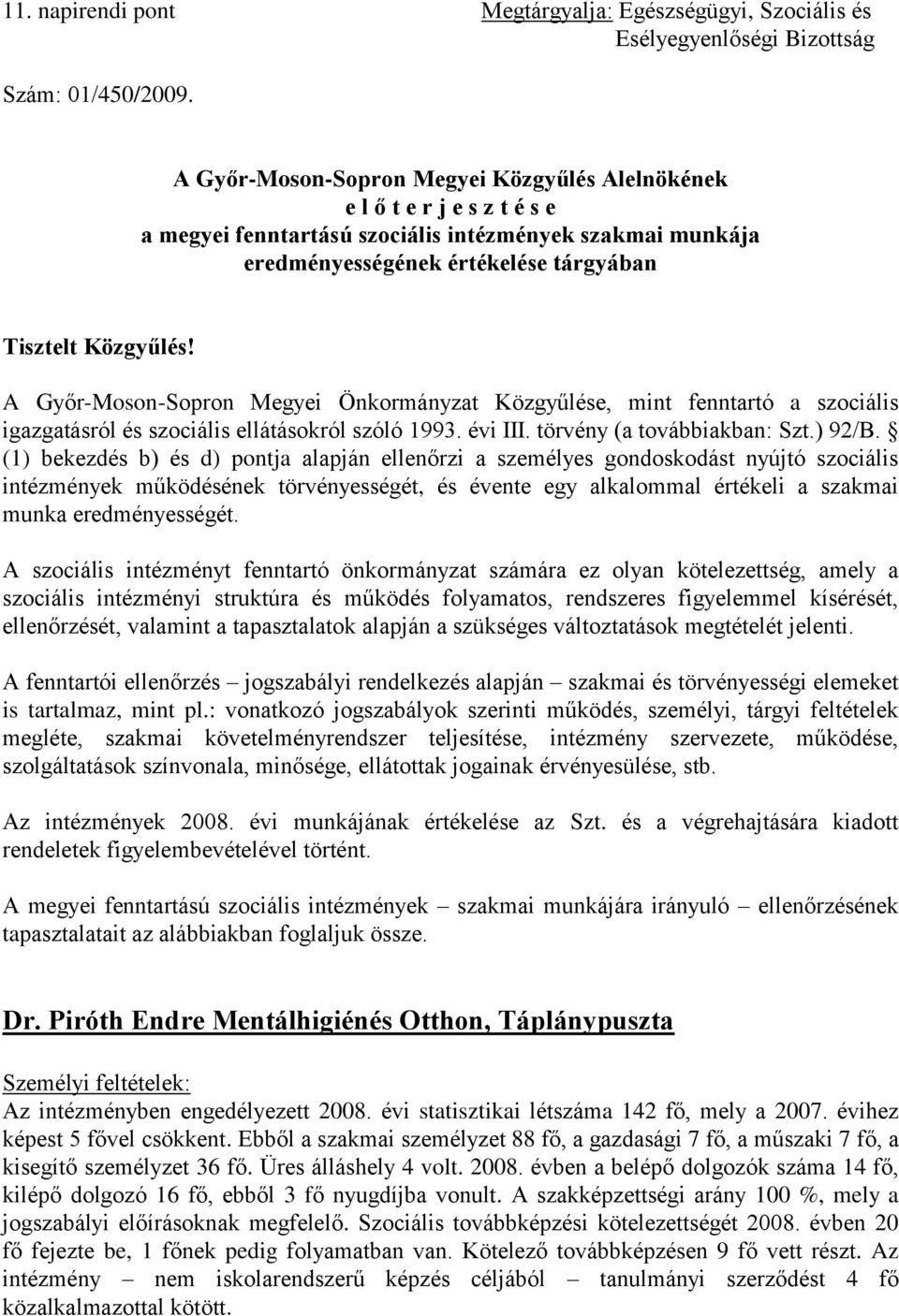 A Győr-Moson-Sopron Megyei Önkormányzat Közgyűlése, mint fenntartó a szociális igazgatásról és szociális ellátásokról szóló 1993. évi III. törvény (a továbbiakban: Szt.) 92/B.