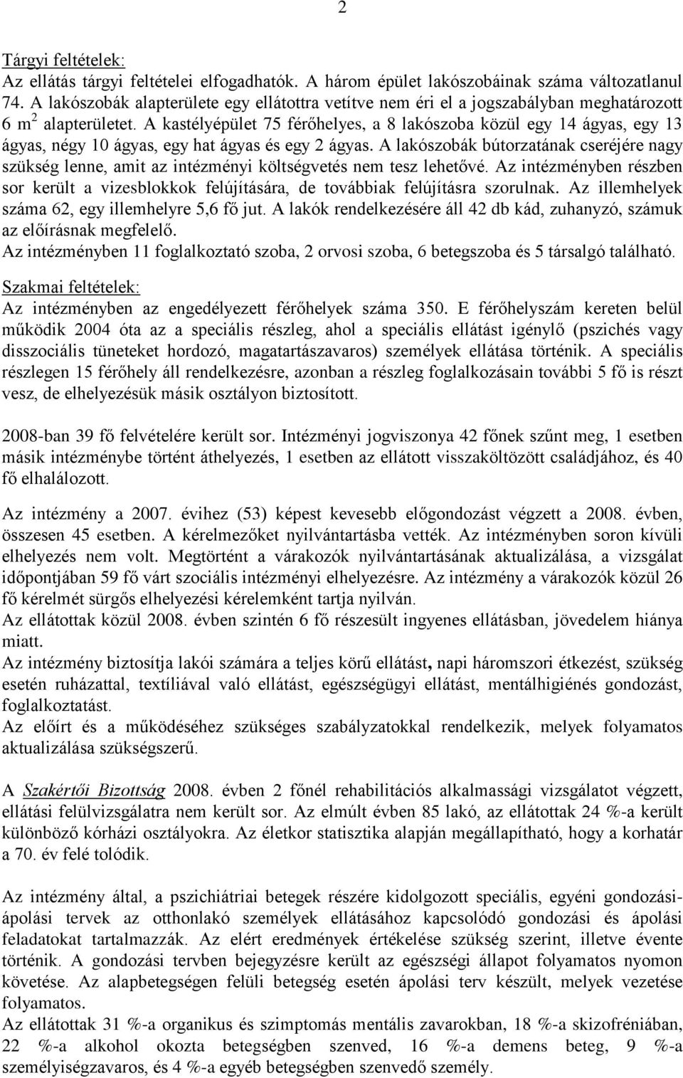 A kastélyépület 75 férőhelyes, a 8 lakószoba közül egy 14 ágyas, egy 13 ágyas, négy 10 ágyas, egy hat ágyas és egy 2 ágyas.