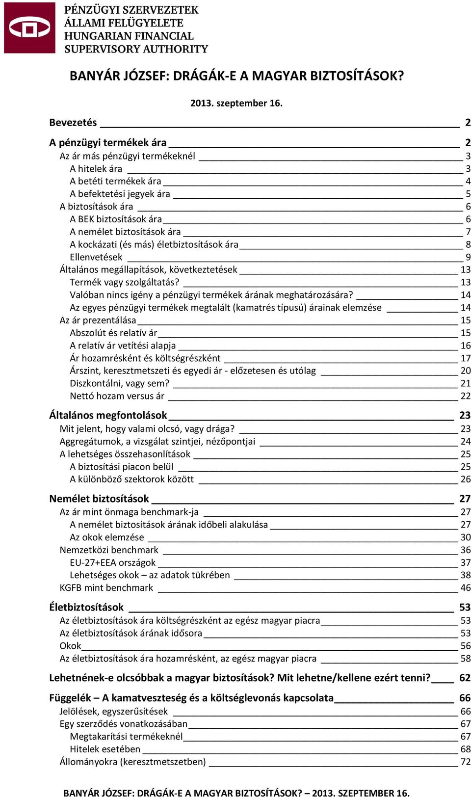 biztosítások ára 7 A kockázati (és más) életbiztosítások ára 8 Ellenvetések 9 Általános megállapítások, következtetések 13 Termék vagy szolgáltatás?