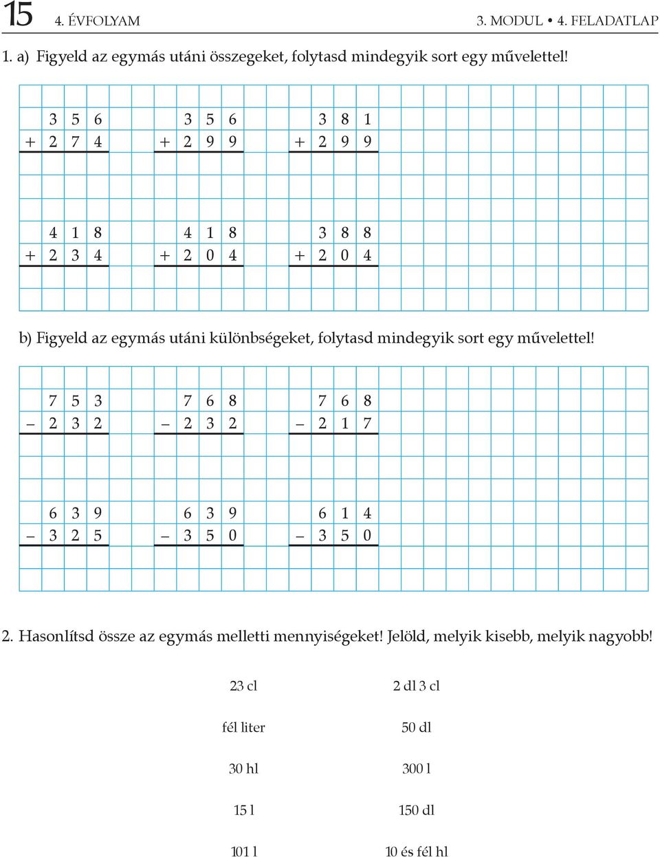 folytasd mindegyik sort egy művelettel! 7 5 3 7 6 8 7 6 8 2 3 2 2 3 2 2 1 7 6 3 9 6 3 9 6 1 4 3 2 5 3 5 0 3 5 0 2.