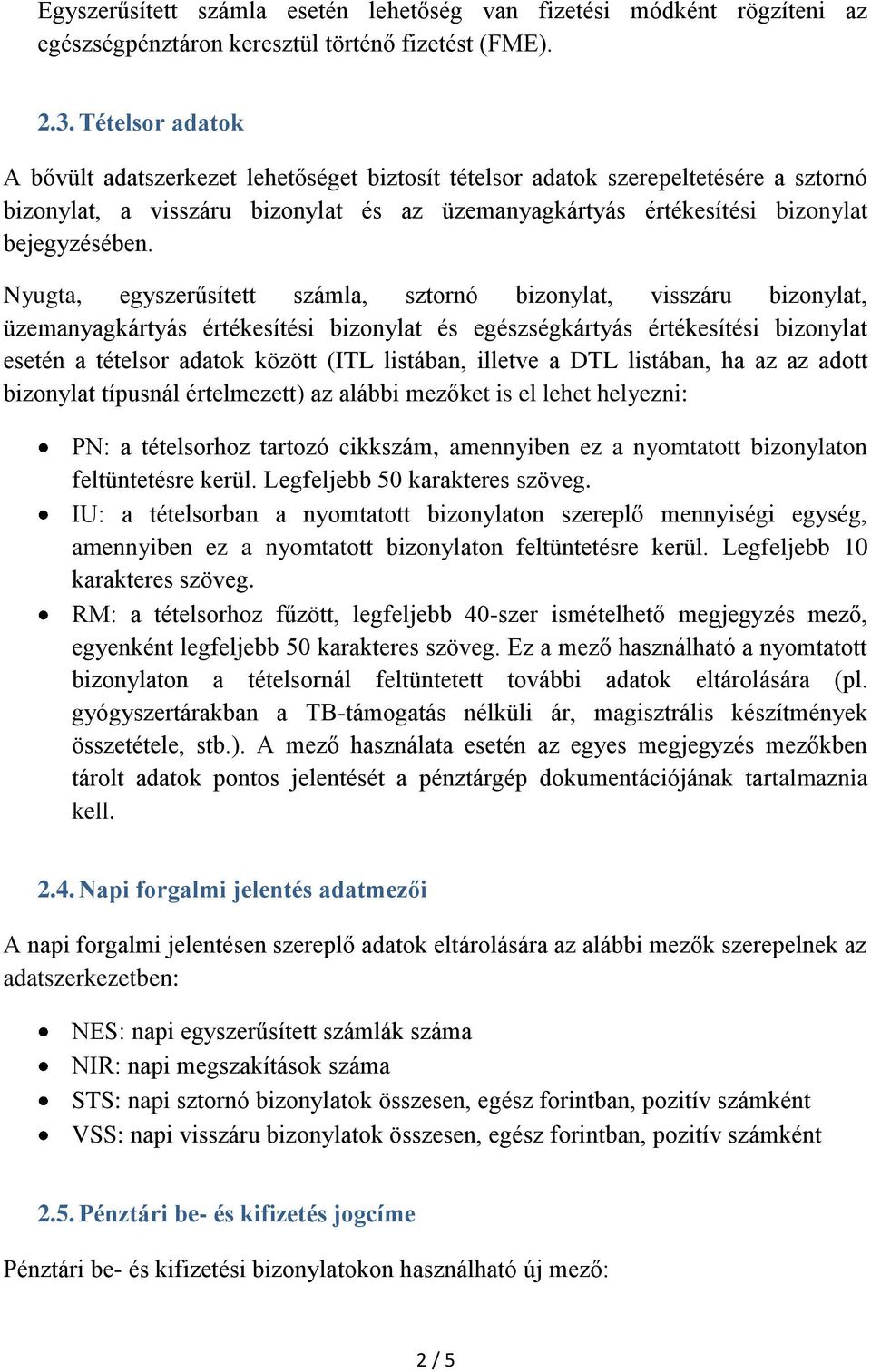 Nyugta, egyszerűsített számla, sztornó bizonylat, visszáru bizonylat, üzemanyagkártyás értékesítési bizonylat és egészségkártyás értékesítési bizonylat esetén a tételsor adatok között (ITL listában,