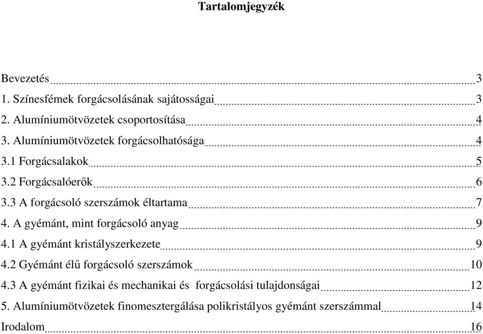 A gyémánt, mint forgácsoló anyag 9 4.1 A gyémánt kristályszerkezete 9 4.2 Gyémánt élő forgácsoló szerszámok 10 4.