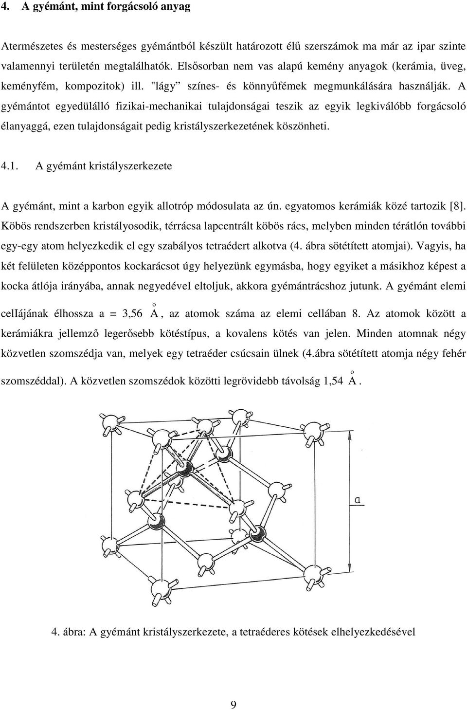 A gyémántot egyedülálló fizikai-mechanikai tulajdonságai teszik az egyik legkiválóbb forgácsoló élanyaggá, ezen tulajdonságait pedig kristályszerkezetének köszönheti. 4.1.