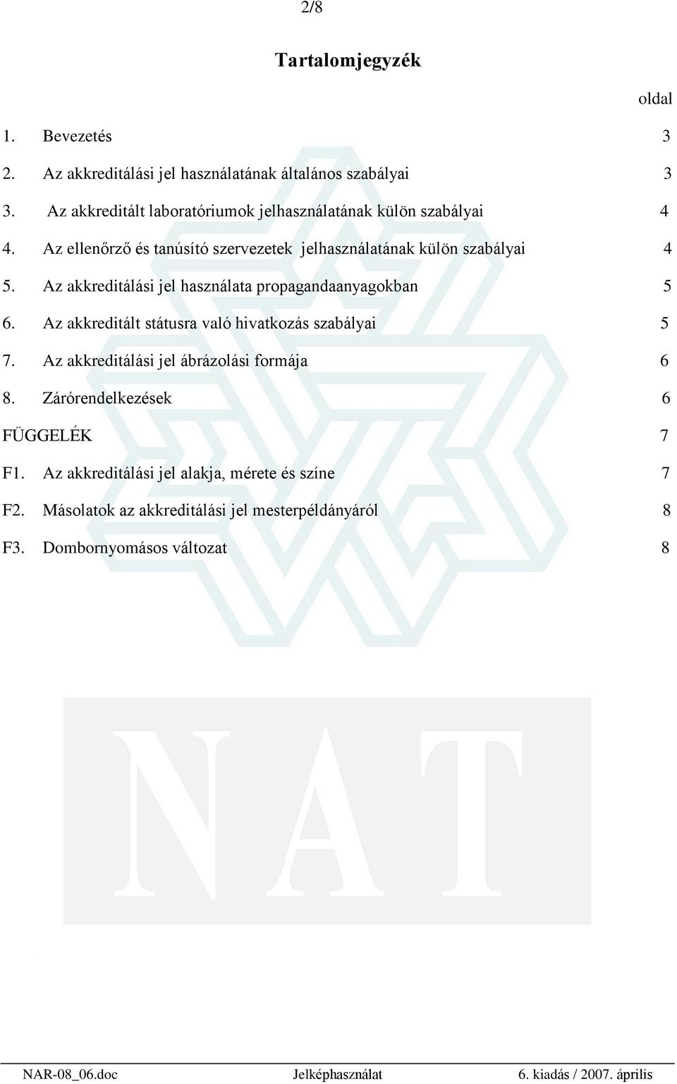 Az akkreditálási jel használata propagandaanyagokban 5 6. Az akkreditált státusra való hivatkozás szabályai 5 7.