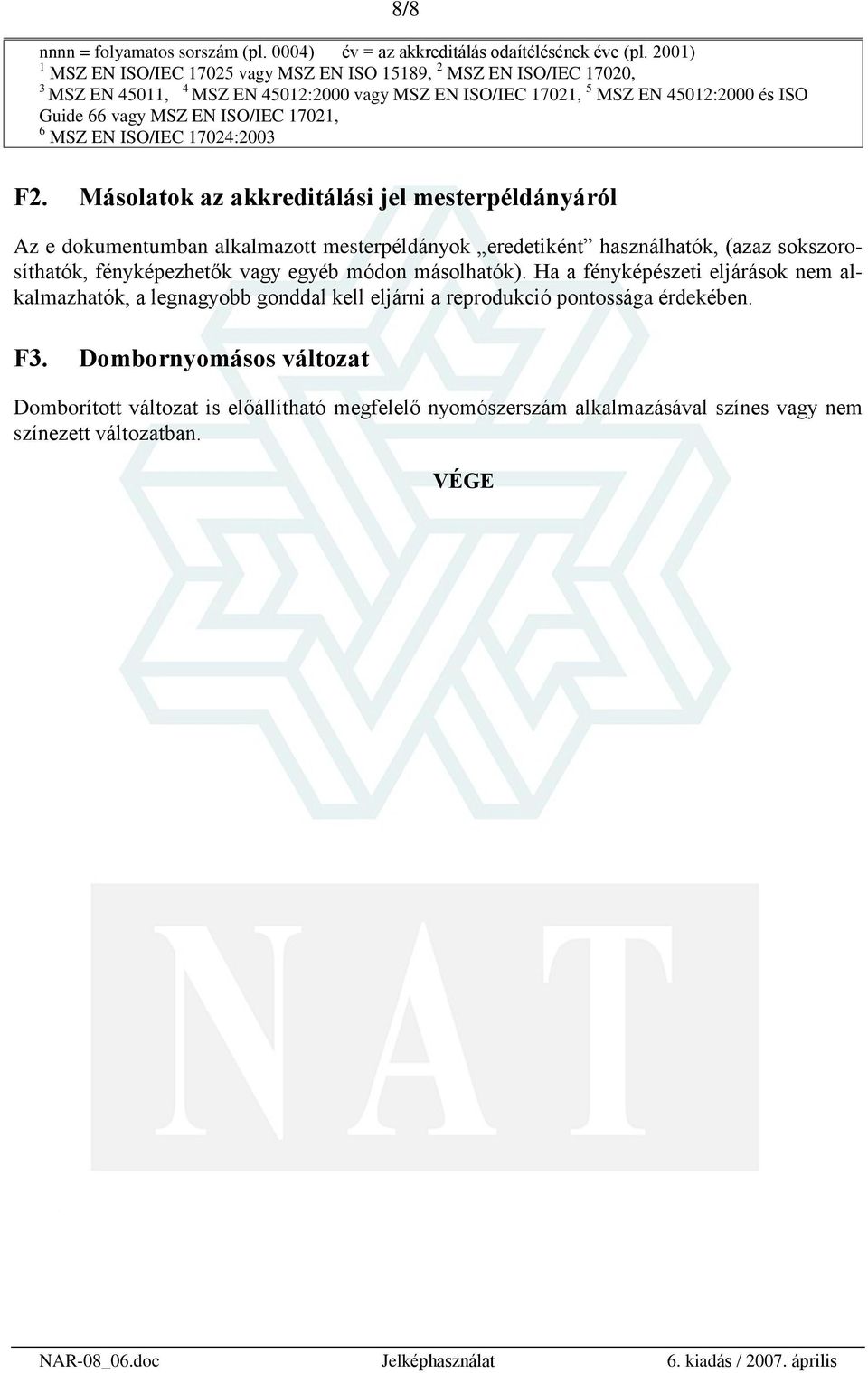 ISO/IEC 17021, 6 MSZ EN ISO/IEC 17024:2003 F2.