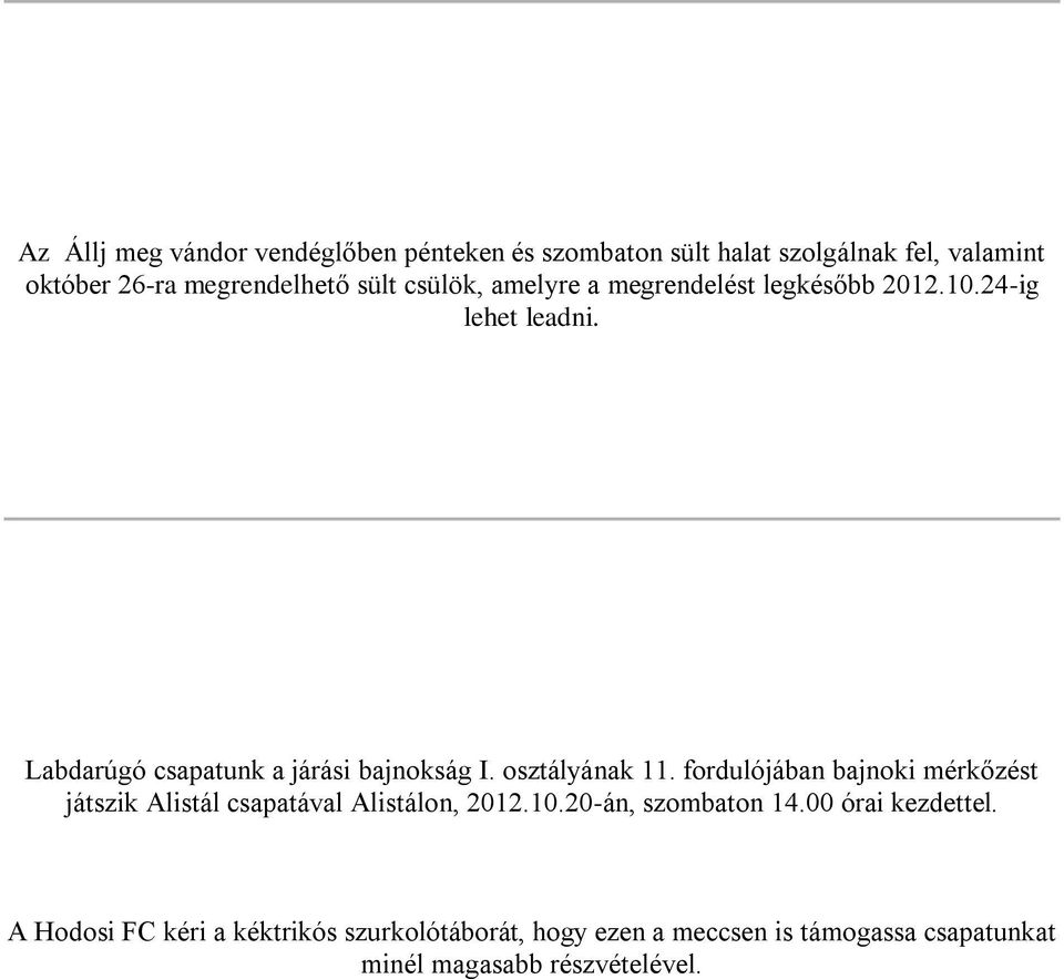 osztályának 11. fordulójában bajnoki mérkőzést játszik Alistál csapatával Alistálon, 2012.10.20-án, szombaton 14.