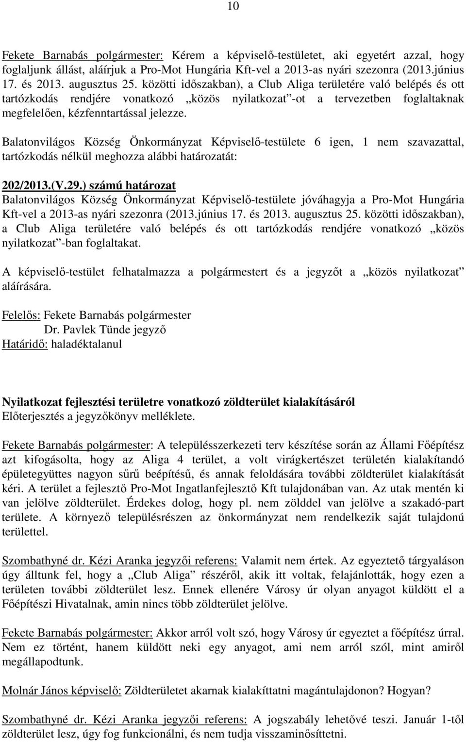 Balatonvilágos Község Önkormányzat Képviselő-testülete 6 igen, 1 nem szavazattal, 202/2013.(V.29.