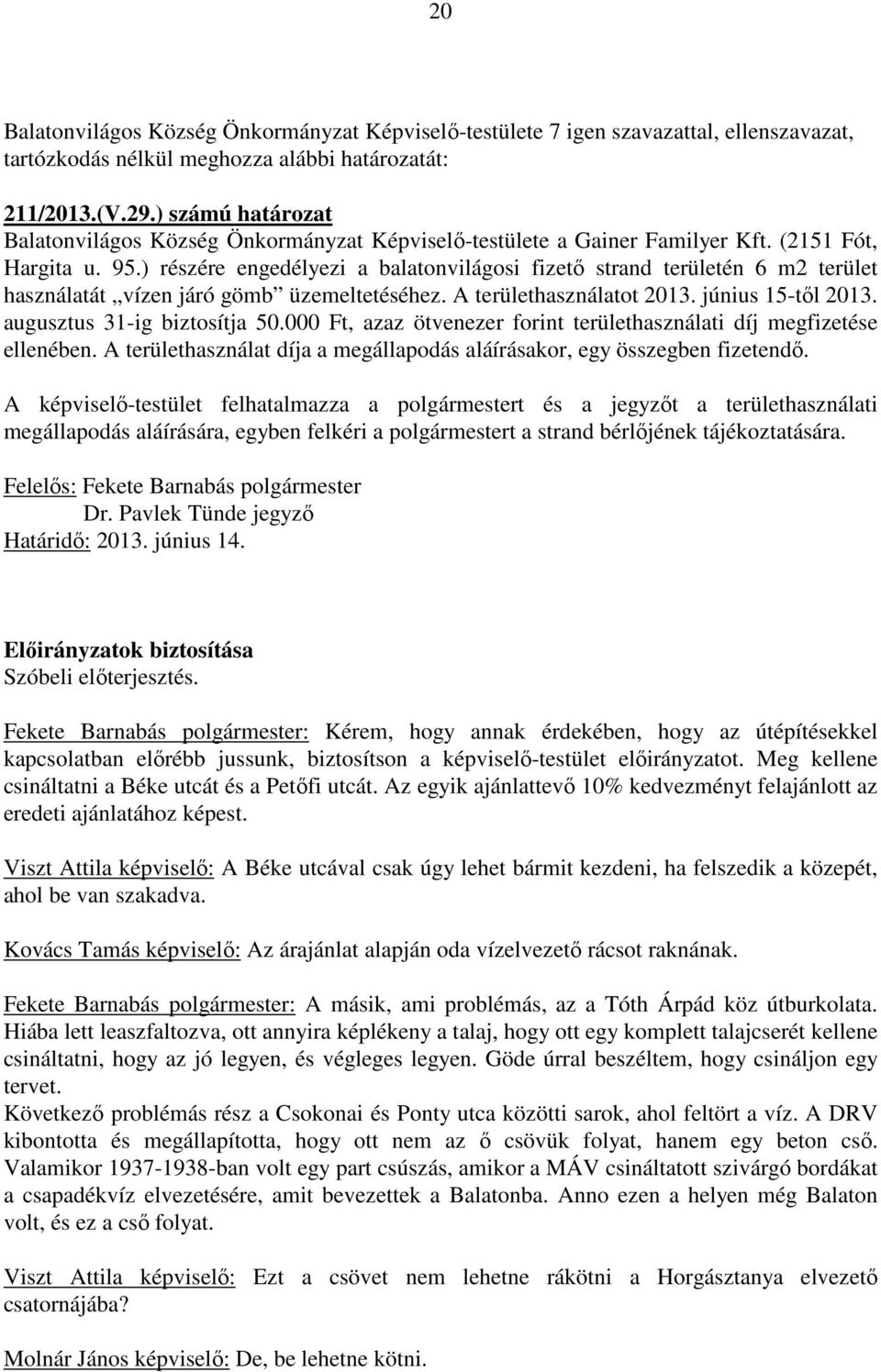 000 Ft, azaz ötvenezer forint területhasználati díj megfizetése ellenében. A területhasználat díja a megállapodás aláírásakor, egy összegben fizetendő.