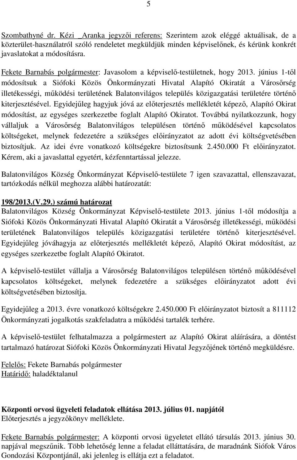 Fekete Barnabás polgármester: Javasolom a képviselő-testületnek, hogy 2013.