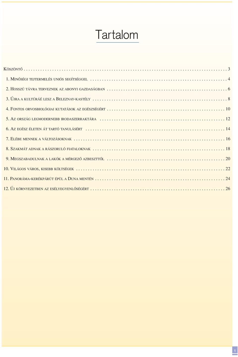 FONTOS ORVOSBIOLÓGIAI KUTATÁSOK AZ EGÉSZSÉGÉRT.................................................. 10 5. AZ ORSZÁG LEGMODERNEBB IRODASZERRAKTÁRA..................................................... 12 6.