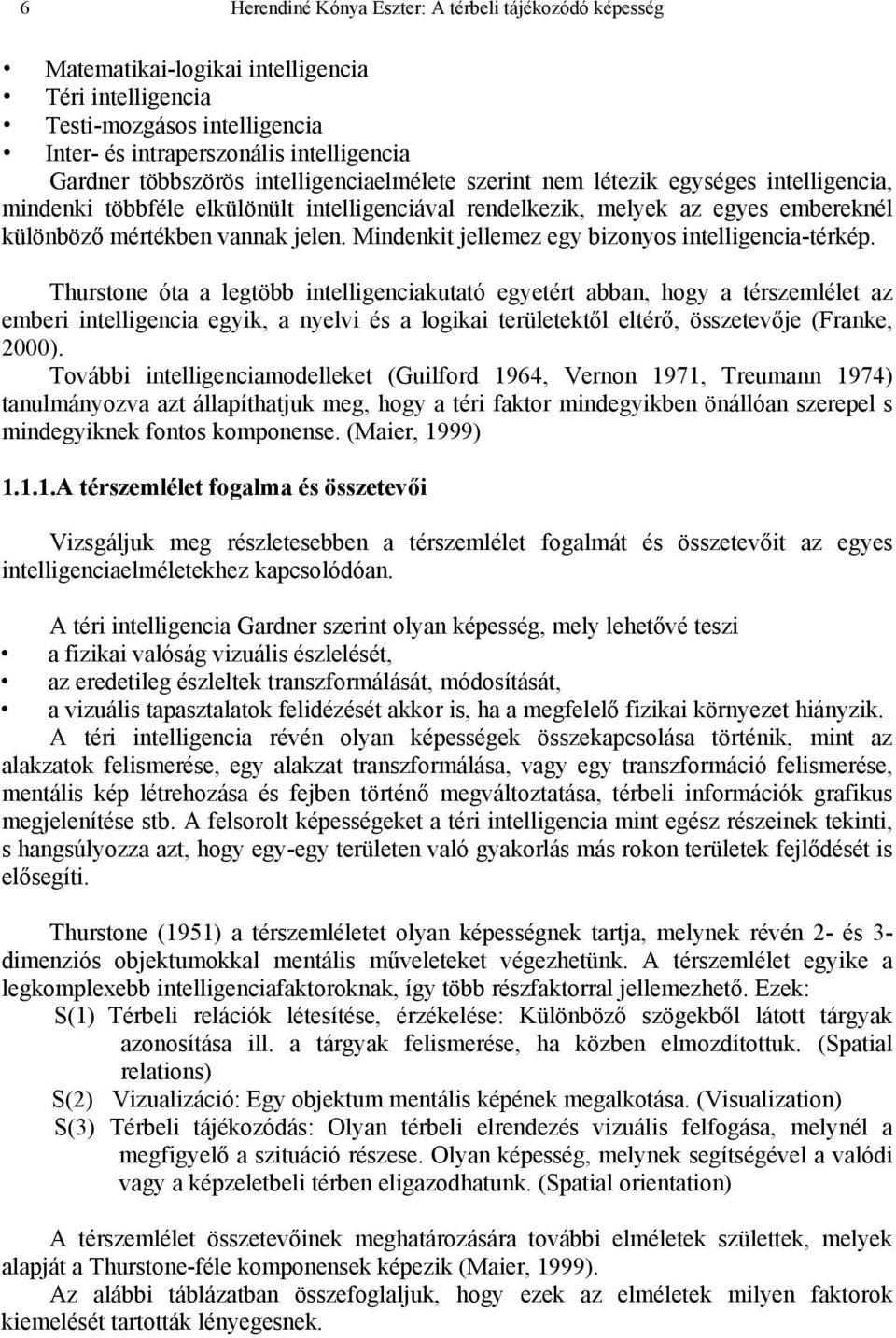 Mindenkit jellemez egy bizonyos intelligencia-térkép.