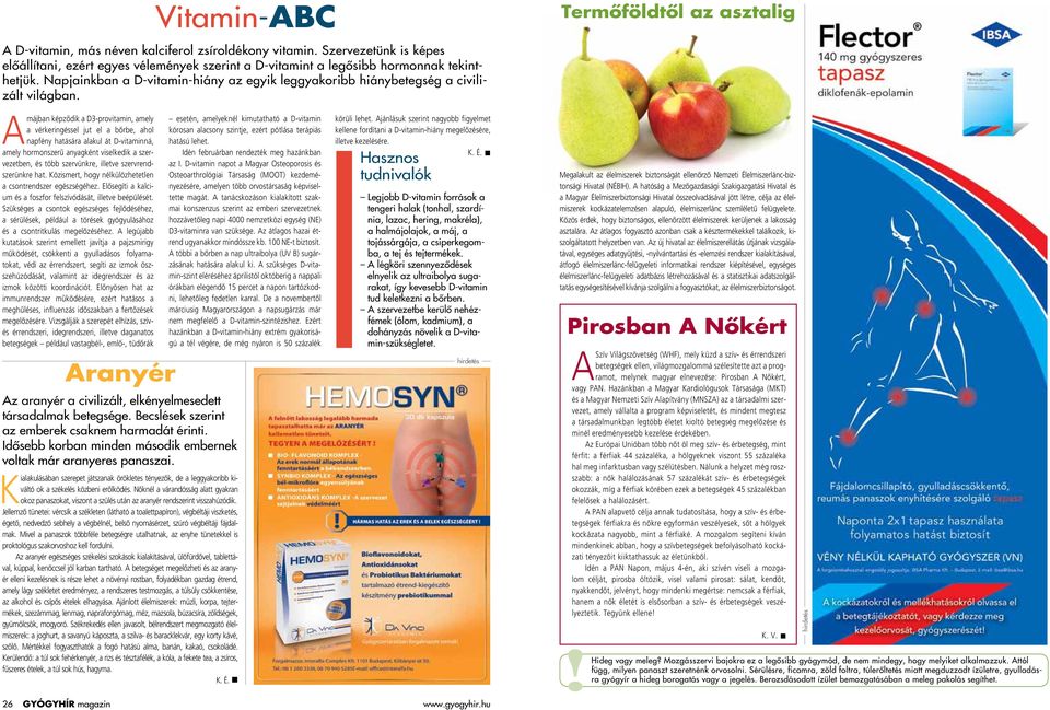 Termôföldtôl az asztalig Amájban képzôdik a D3-provitamin, amely a vérkeringéssel jut el a bôrbe, ahol napfény hatására alakul át D-vitaminná, amely hormonszerû anyagként viselkedik a szervezetben,