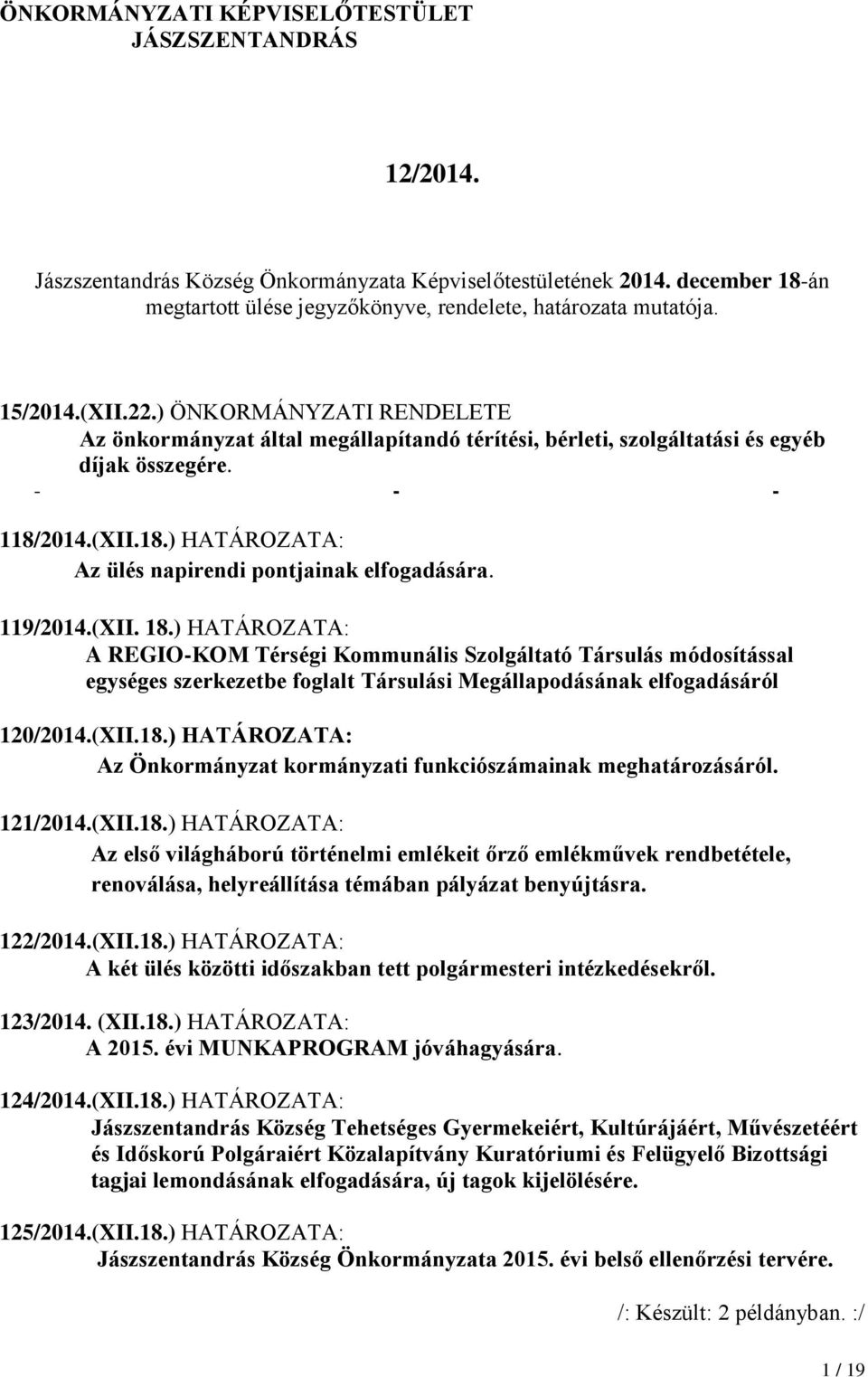 2014.(XII.18.) HATÁROZATA: Az ülés napirendi pontjainak elfogadására. 119/2014.(XII. 18.