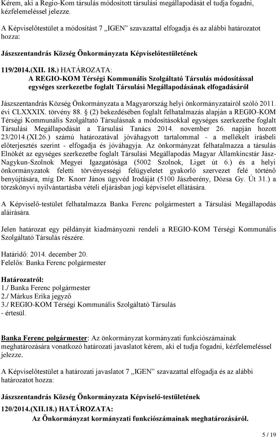 ) HATÁROZATA: A REGIO-KOM Térségi Kommunális Szolgáltató Társulás módosítással egységes szerkezetbe foglalt Társulási Megállapodásának elfogadásáról Jászszentandrás Község Önkormányzata a