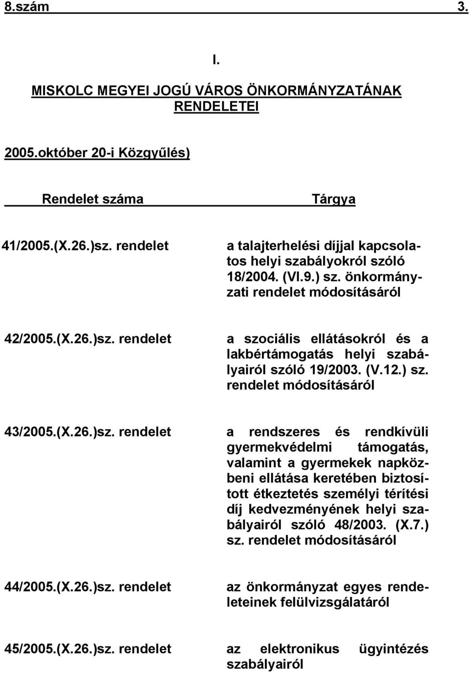 rendelet a szociális ellátásokról és a lakbértámogatás helyi szabályairól szóló 19/2003. (V.12.) sz. rendelet módosításáról 43/2005.(X.26.)sz.