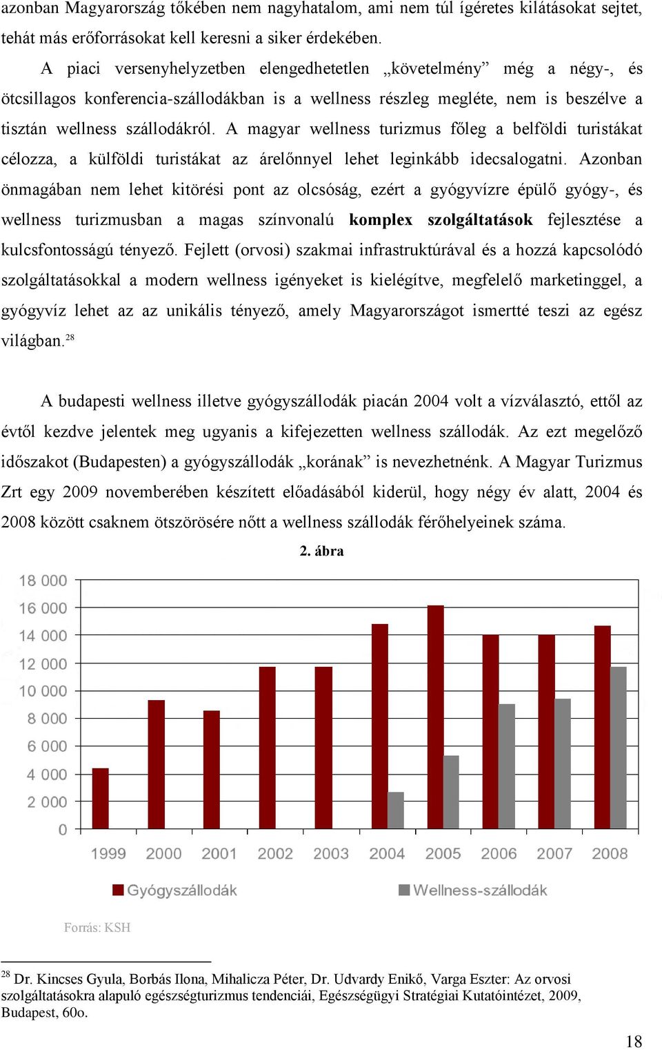 A magyar wellness turizmus főleg a belföldi turistákat célozza, a külföldi turistákat az árelőnnyel lehet leginkább idecsalogatni.