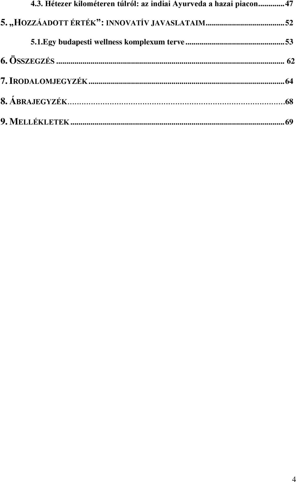 1.Egy budapesti wellness komplexum terve... 53 6. ÖSSZEGZÉS.
