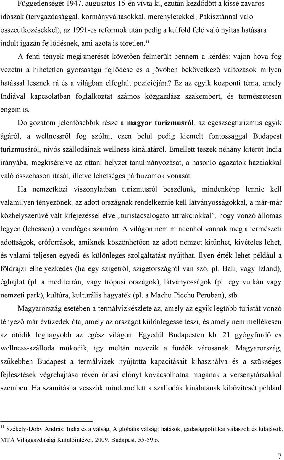 felé való nyitás hatására indult igazán fejlődésnek, ami azóta is töretlen.