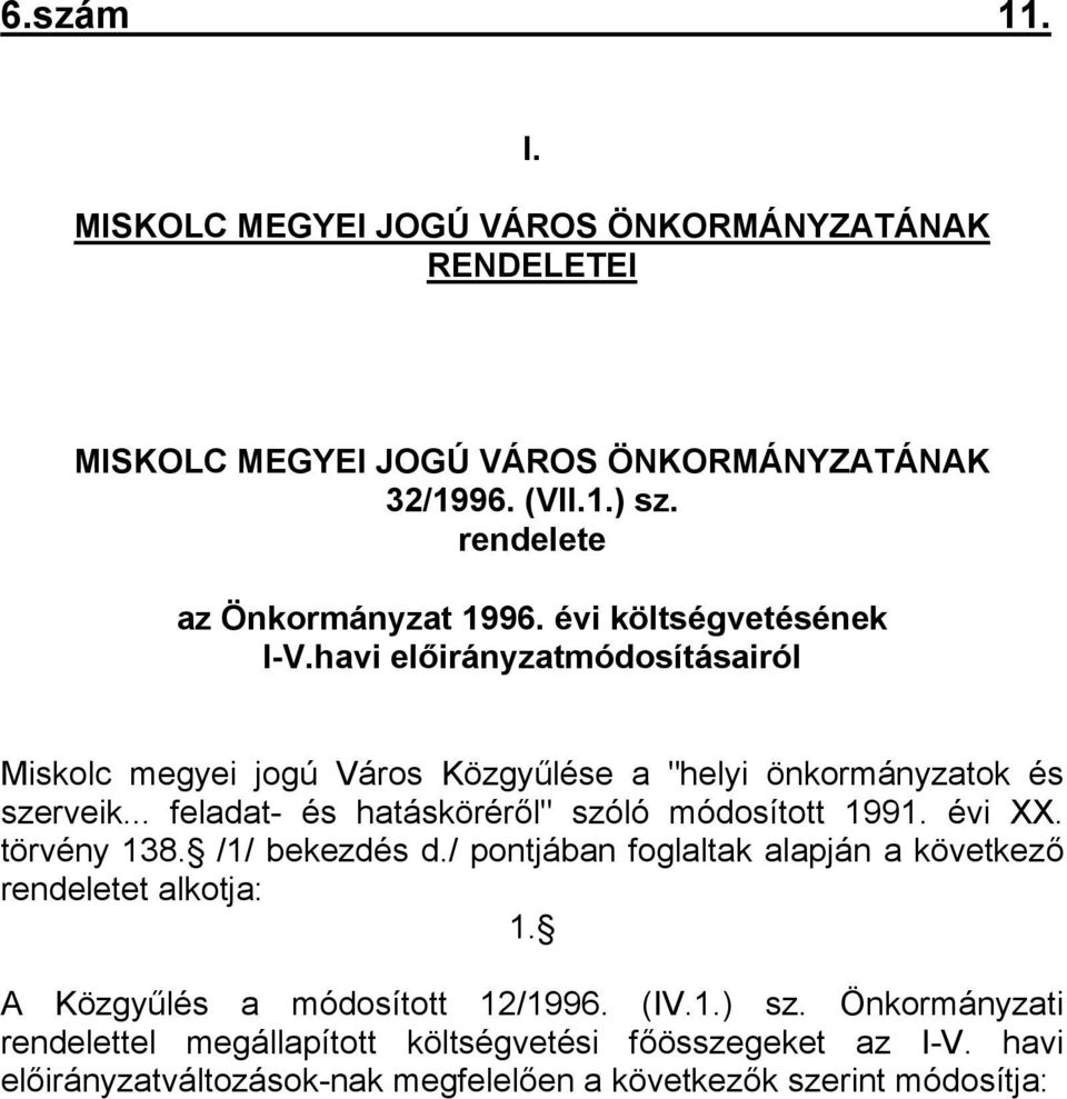 .. feladat- és hatásköréről" szóló módosított 1991. évi XX. törvény 138. /1/ bekezdés d./ pontjában foglaltak alapján a következő rendeletet alkotja: 1.