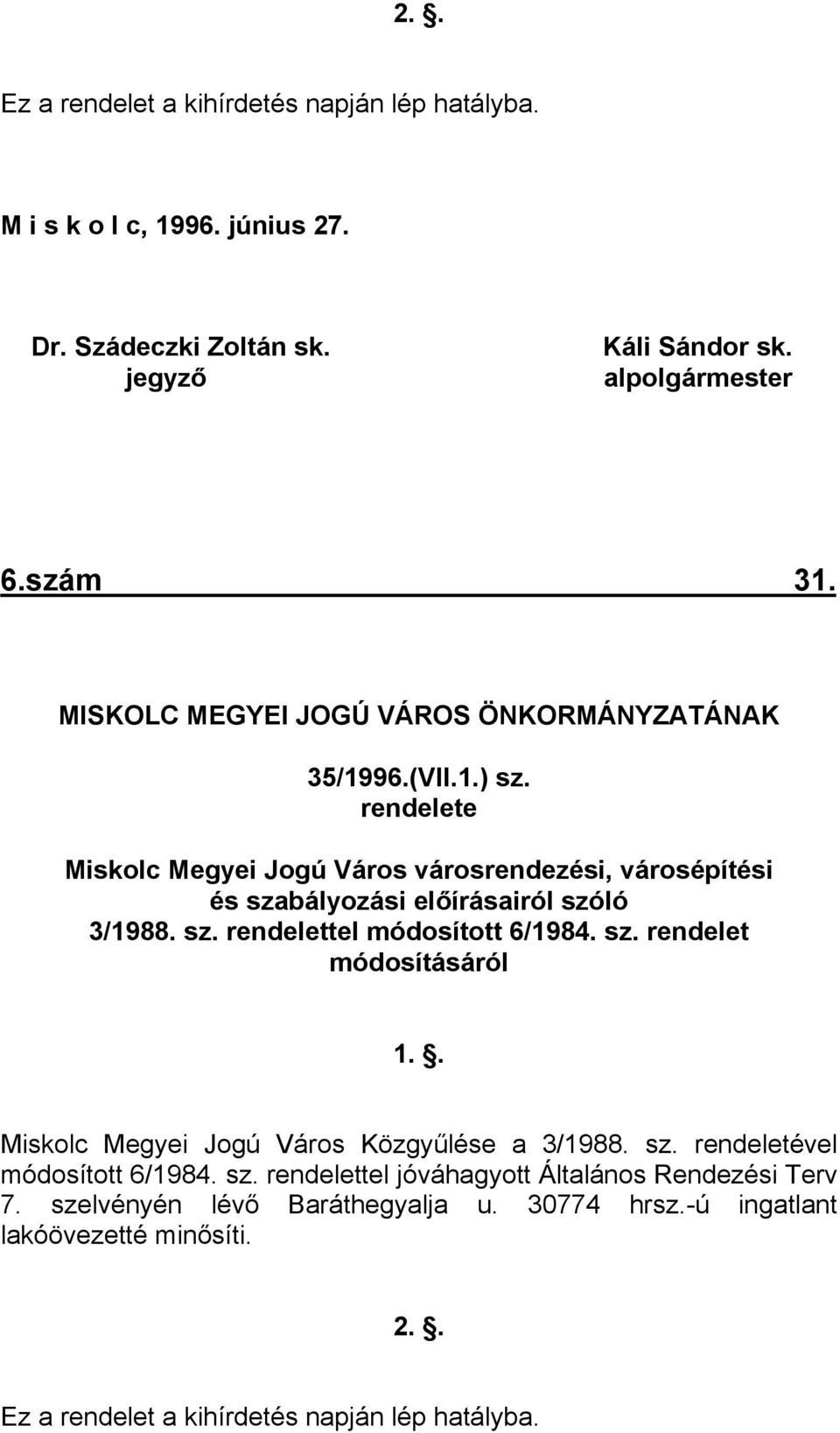 rendelete Miskolc Megyei Jogú Város városrendezési, városépítési és szabályozási előírásairól szóló 3/1988. sz. rendelettel módosított 6/1984. sz. rendelet módosításáról 1.