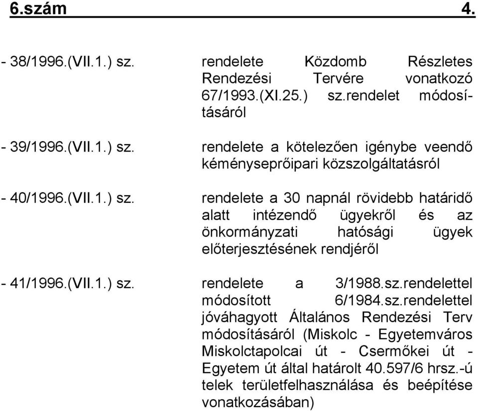 sz.rendelettel módosított 6/1984.sz.rendelettel jóváhagyott Általános Rendezési Terv módosításáról (Miskolc - Egyetemváros Miskolctapolcai út - Csermőkei út - Egyetem út által határolt 40.