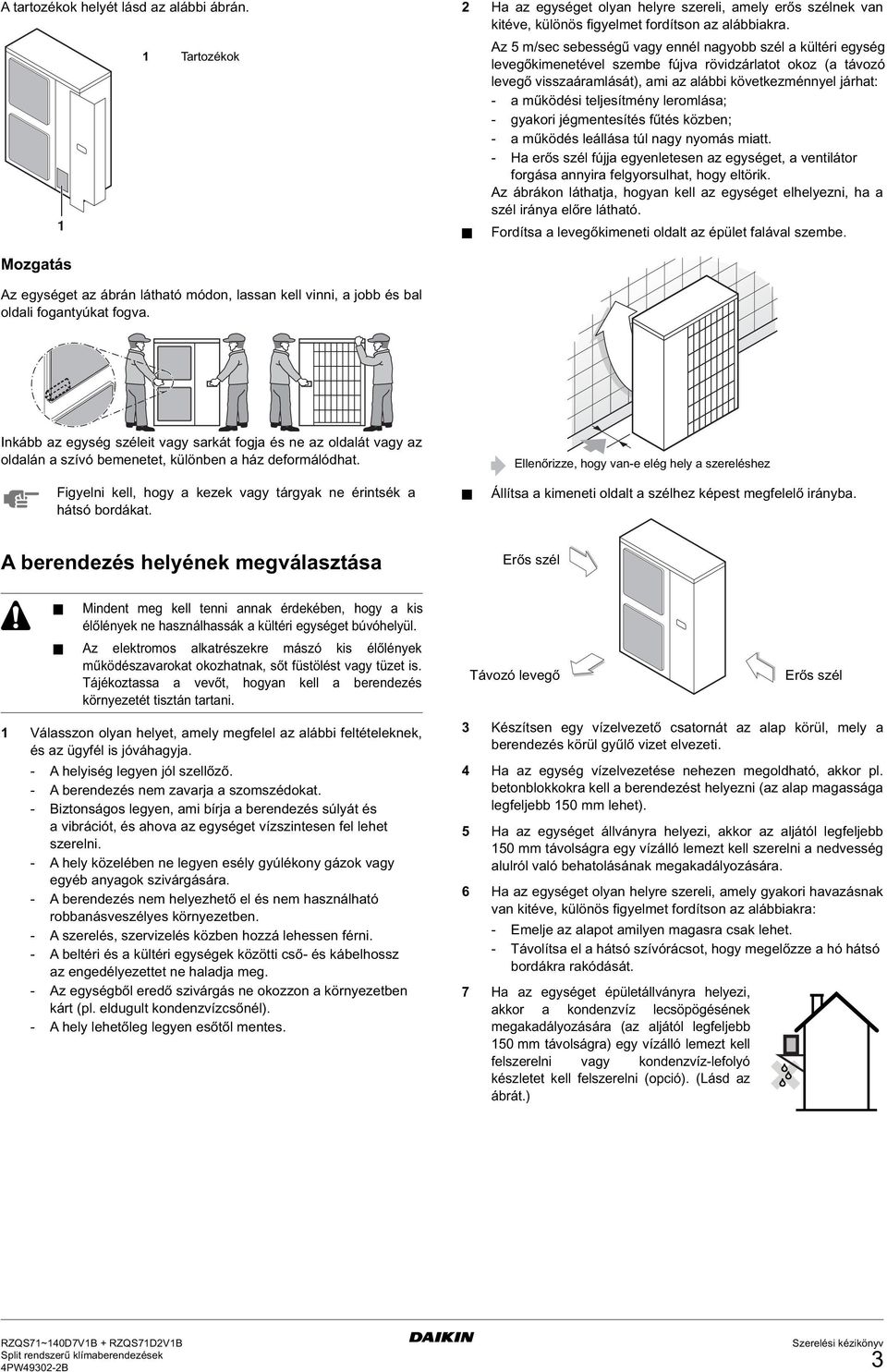 teljesítmény leromlása; - gyakori jégmentesítés fűtés közben; - a működés leállása túl nagy nyomás miatt.