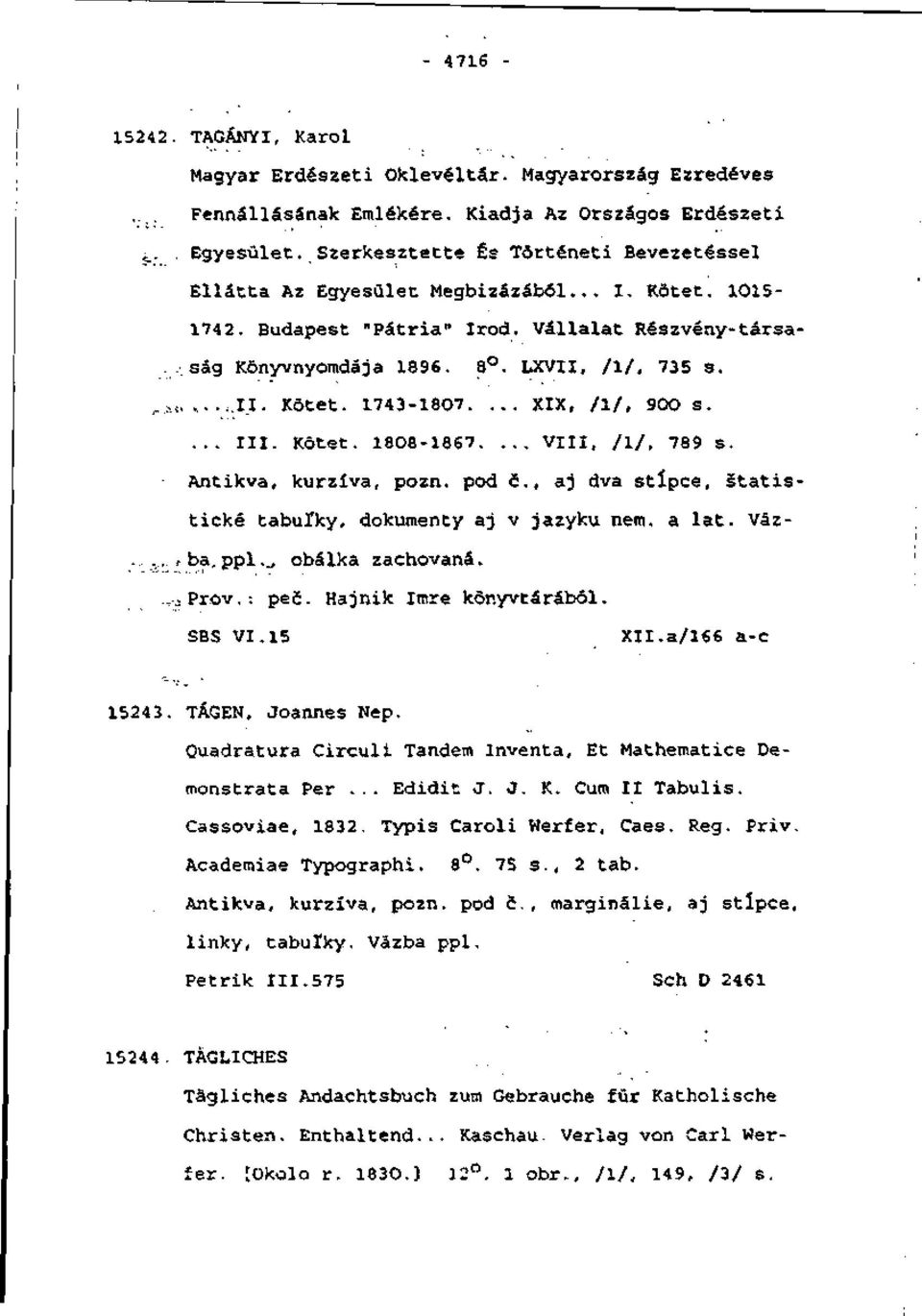 . -.,.11. Kôtet. 1743-1807.... XIX, /!/, 90O s.... III. Kôtet. 1808-1867,... VIII, /!/, 789 s. Antikva, kurzíva, pozn. pod č., aj dva stĺpce, štatistické tabuľky, dokumenty aj v jazyku nem. a lát.