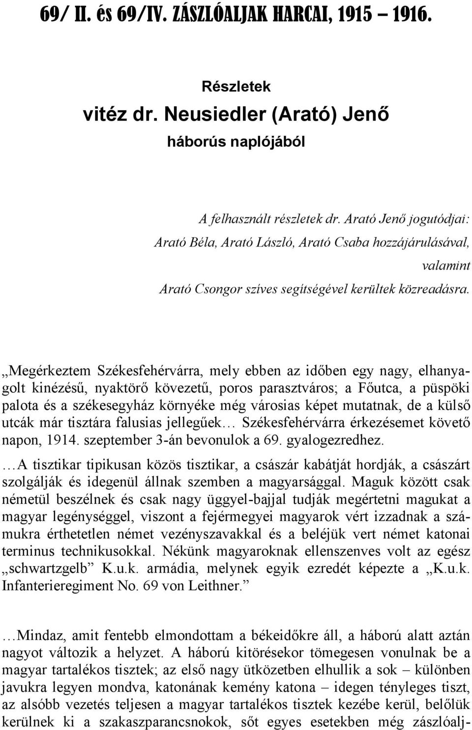 Megérkeztem Székesfehérvárra, mely ebben az időben egy nagy, elhanyagolt kinézésű, nyaktörő kövezetű, poros parasztváros; a Főutca, a püspöki palota és a székesegyház környéke még városias képet