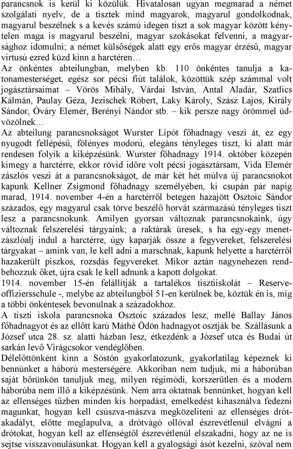 beszélni, magyar szokásokat felvenni, a magyarsághoz idomulni; a német külsőségek alatt egy erős magyar érzésű, magyar virtusú ezred küzd kinn a harctéren Az önkéntes abteilungban, melyben kb.