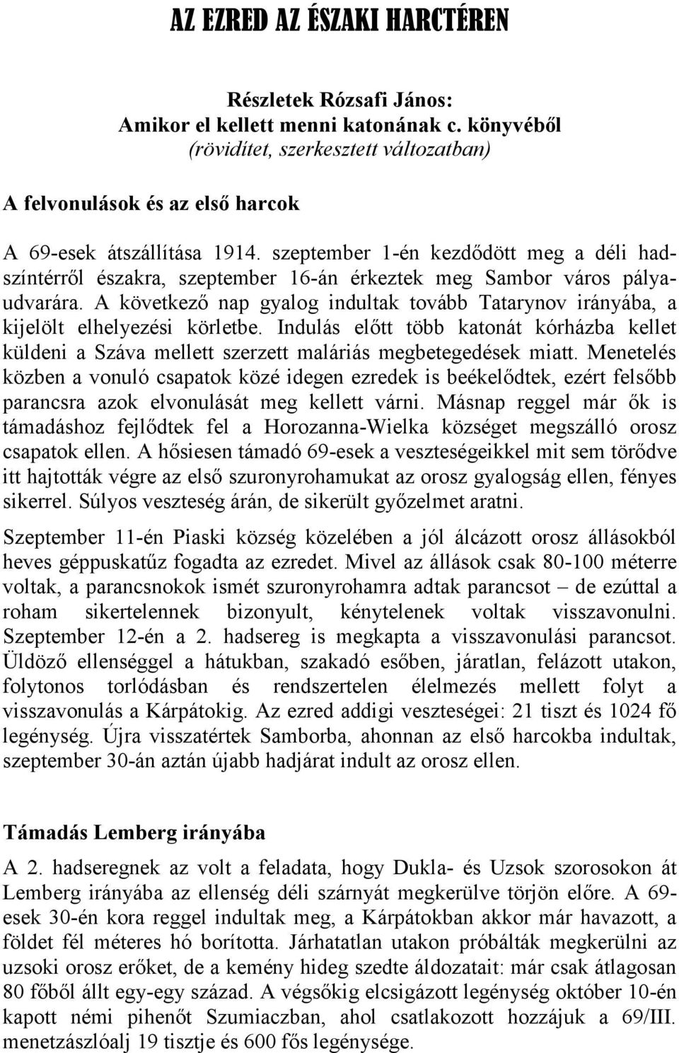 A következő nap gyalog indultak tovább Tatarynov irányába, a kijelölt elhelyezési körletbe. Indulás előtt több katonát kórházba kellet küldeni a Száva mellett szerzett maláriás megbetegedések miatt.