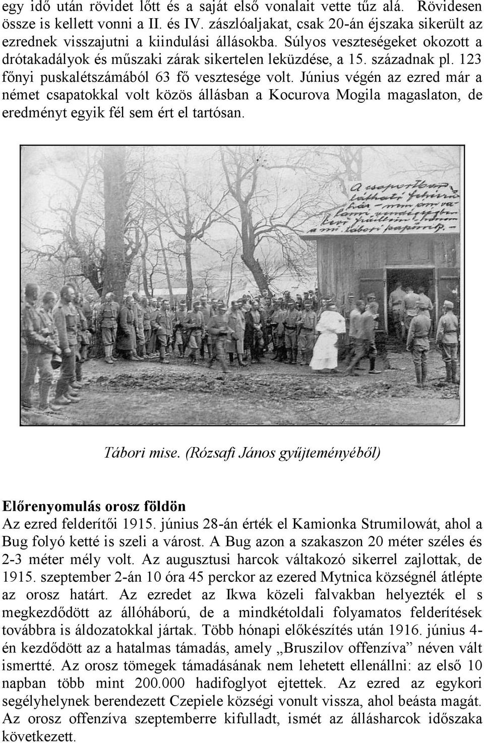 123 főnyi puskalétszámából 63 fő vesztesége volt. Június végén az ezred már a német csapatokkal volt közös állásban a Kocurova Mogila magaslaton, de eredményt egyik fél sem ért el tartósan.