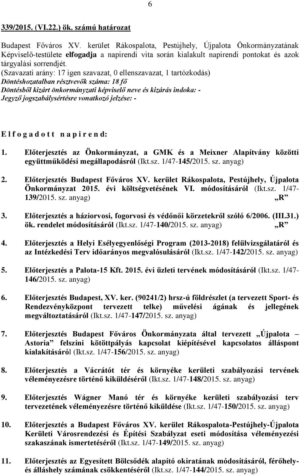 Előterjesztés az Önkormányzat, a GMK és a Meixner Alapítvány közötti együttműködési megállapodásról (Ikt.sz. 1/47-145/2015. sz. anyag) 2. Előterjesztés Budapest Főváros XV.