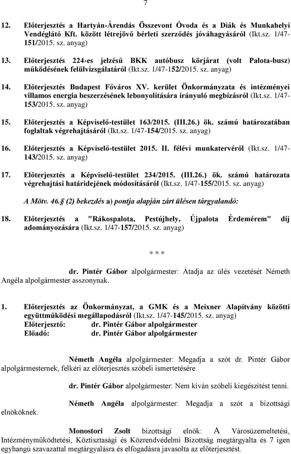 kerület Önkormányzata és intézményei villamos energia beszerzésének lebonyolítására irányuló megbízásról (Ikt.sz. 1/47-153/2015. sz. anyag) 15. Előterjesztés a Képviselő-testület 163/2015. (III.26.