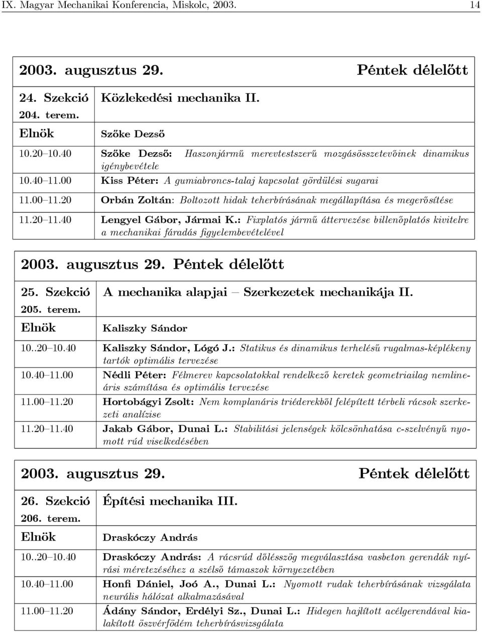 20 Orbán Zoltán: Boltozott hidak teherbírásának megállapítása és megerősítése 11.20 11.40 LengyelGábor,JármaiK.