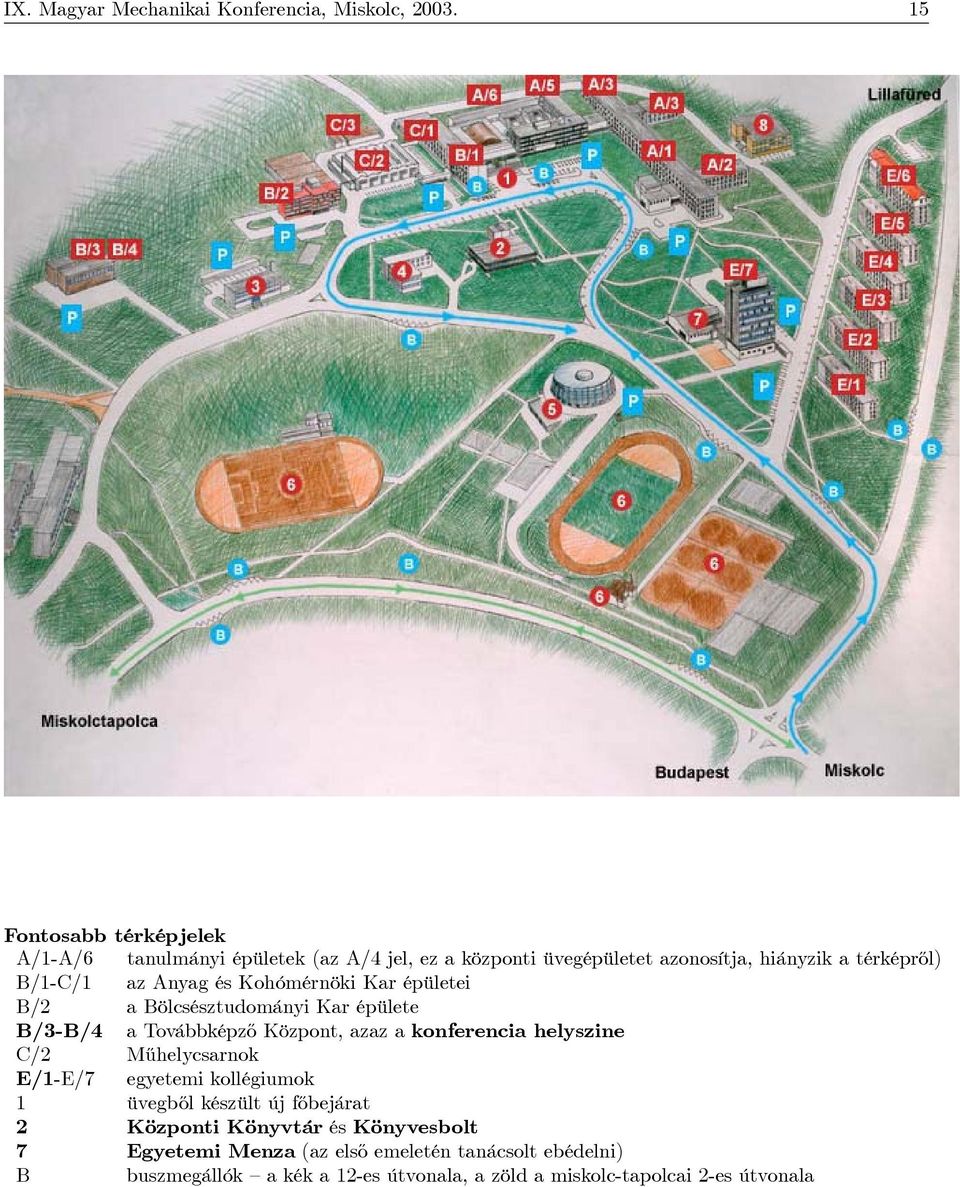 Anyag és Kohómérnöki Kar épületei B/2 a Bölcsésztudományi Kar épülete B/3-B/4 atovábbképzőközpont,azazakonferencia helyszine C/2