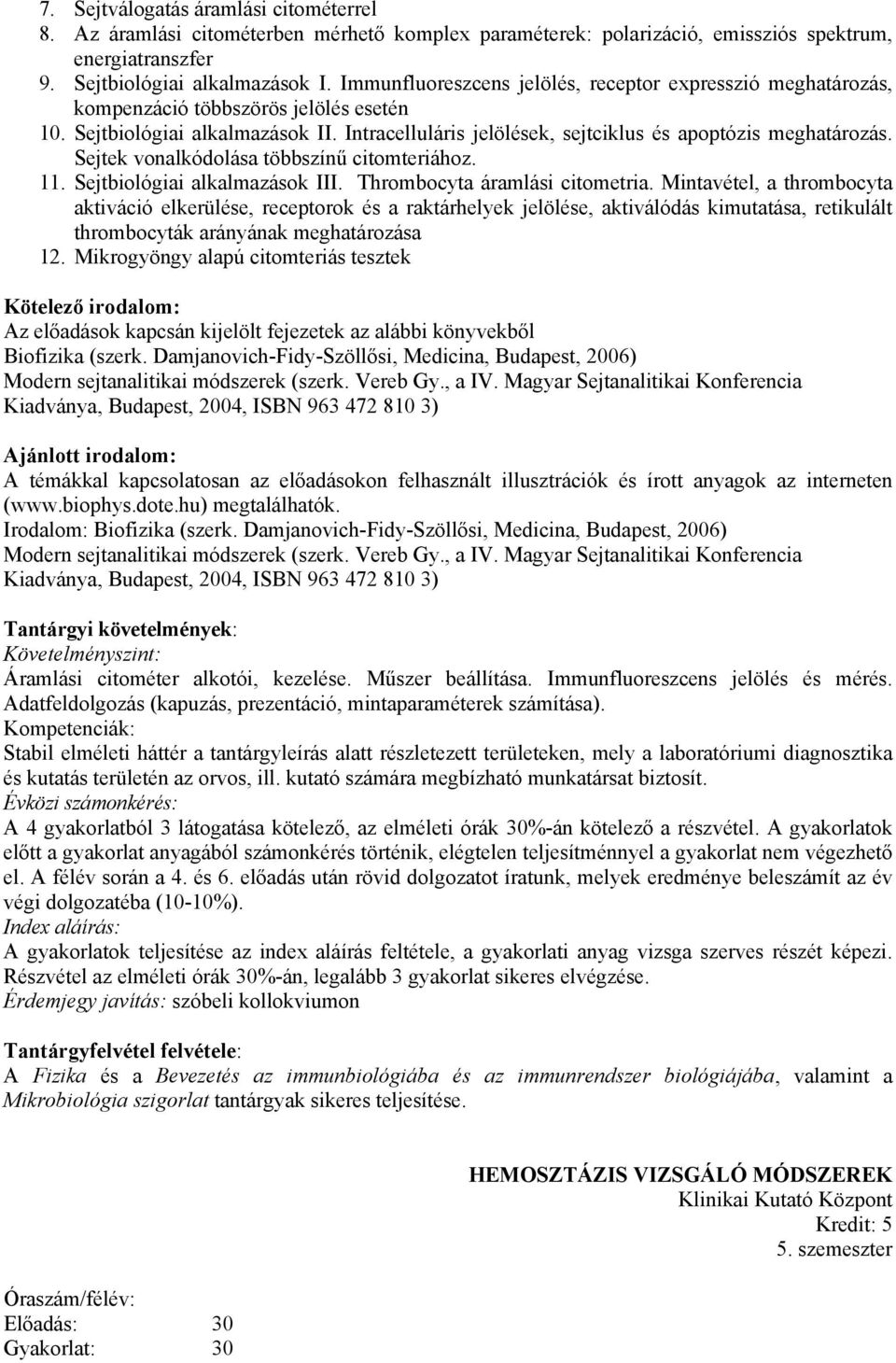 Sejtek vonalkódolása többszínű citomteriához. 11. Sejtbiológiai alkalmazások III. Thrombocyta áramlási citometria.