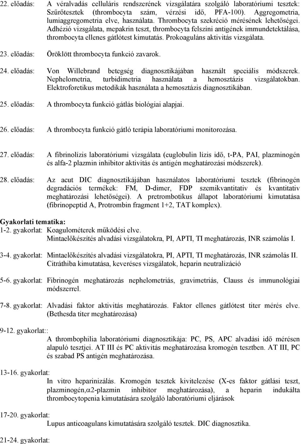 Prokoaguláns aktivitás vizsgálata. 23. előadás: Öröklött thrombocyta funkció zavarok. 24. előadás: Von Willebrand betegség diagnosztikájában használt speciális módszerek.