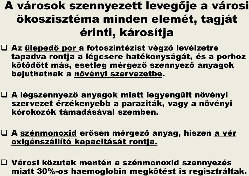 A légszennyező anyagok miatt legyengült növényi szervezet érzékenyebb a paraziták, vagy a növényi kórokozók támadásával szemben.