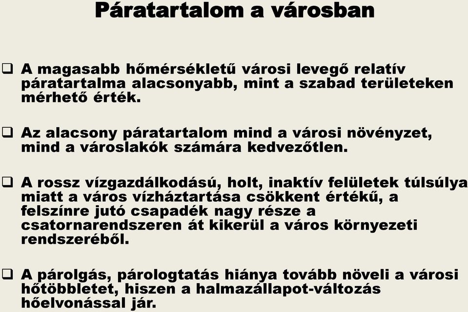 A rossz vízgazdálkodású, holt, inaktív felületek túlsúlya miatt a város vízháztartása csökkent értékű, a felszínre jutó csapadék nagy